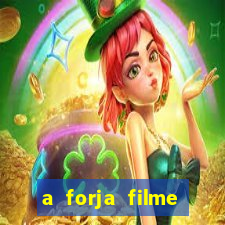 a forja filme completo dublado topflix